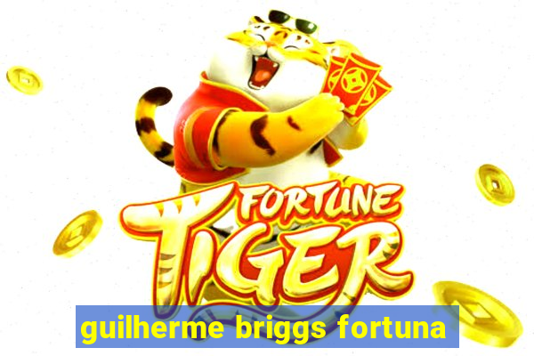 guilherme briggs fortuna