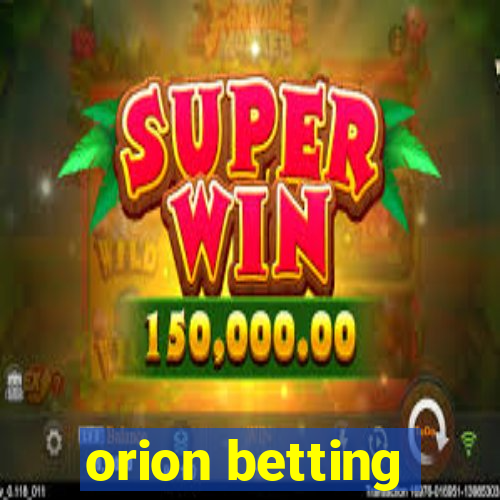 orion betting