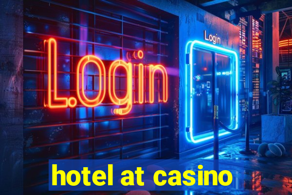 hotel at casino