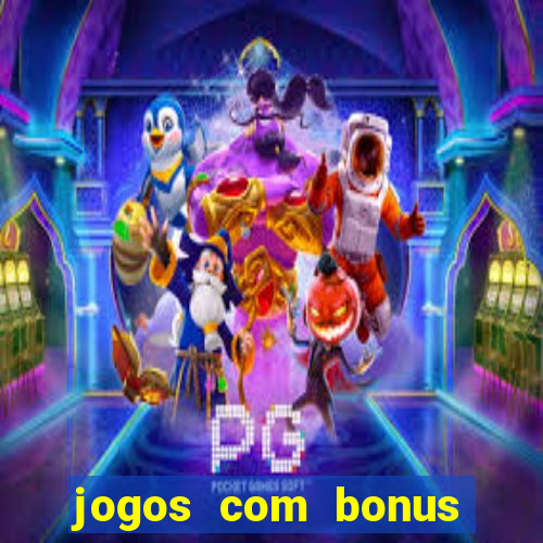 jogos com bonus gratis sem deposito