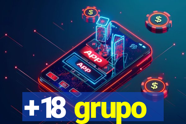 +18 grupo