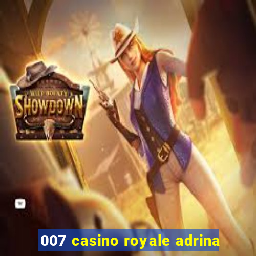 007 casino royale adrina