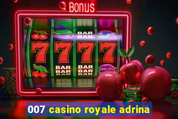 007 casino royale adrina