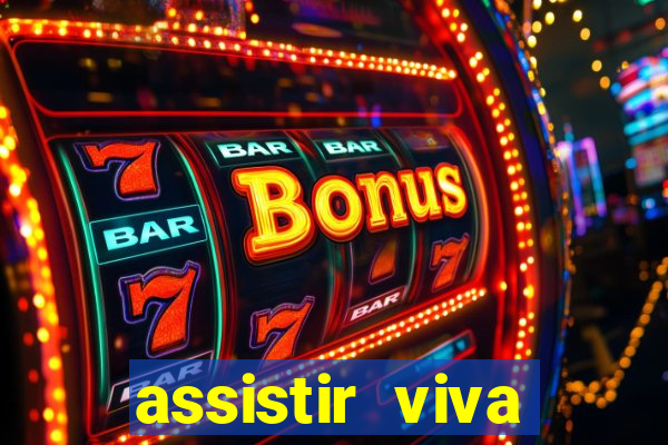 assistir viva online gratis