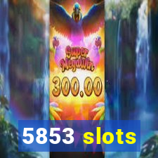 5853 slots