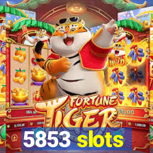 5853 slots