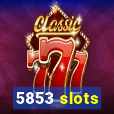 5853 slots