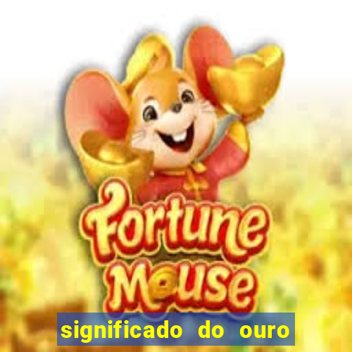 significado do ouro no mundo espiritual