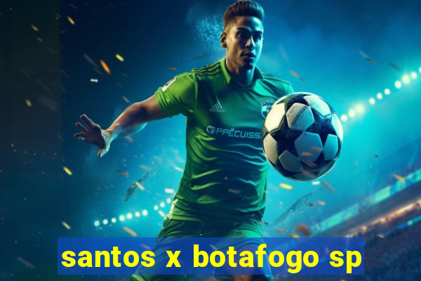 santos x botafogo sp