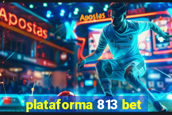 plataforma 813 bet