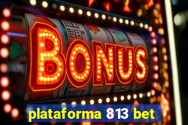 plataforma 813 bet