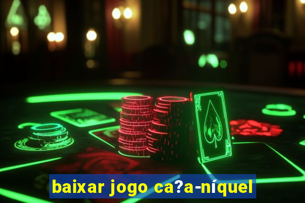 baixar jogo ca?a-níquel