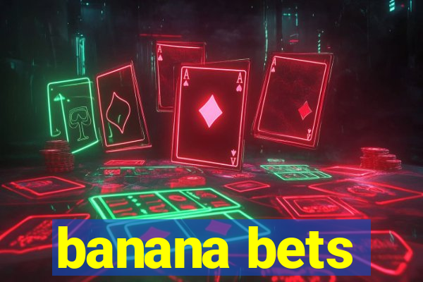 banana bets