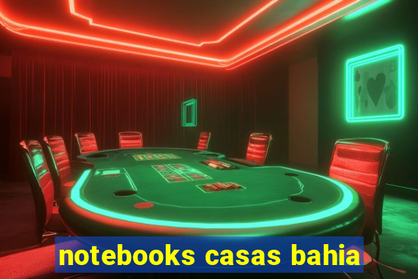 notebooks casas bahia