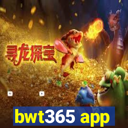 bwt365 app