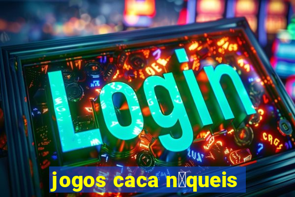 jogos caca n铆queis