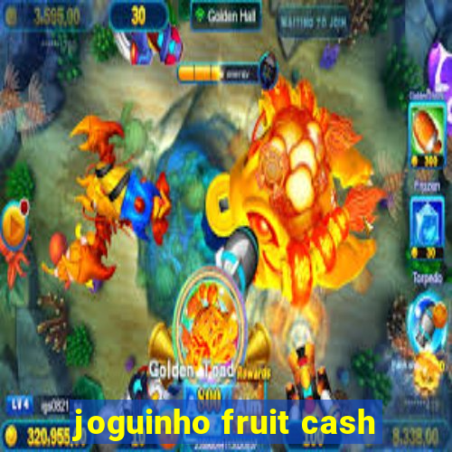 joguinho fruit cash