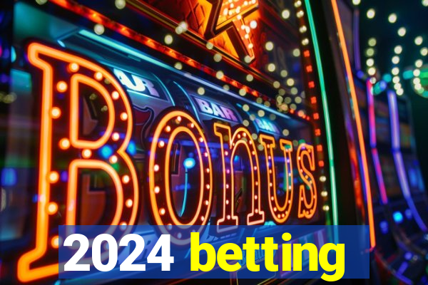 2024 betting