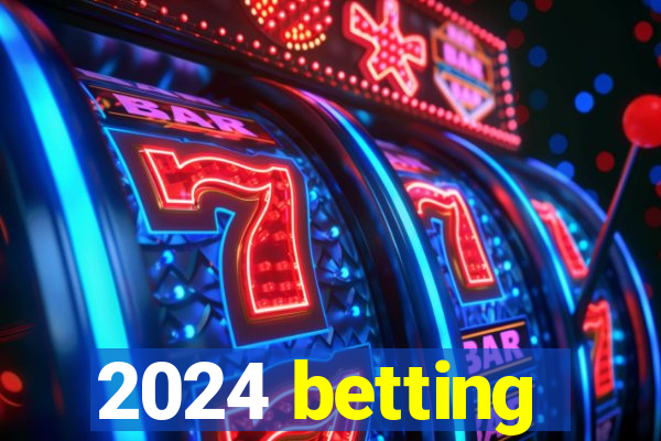 2024 betting