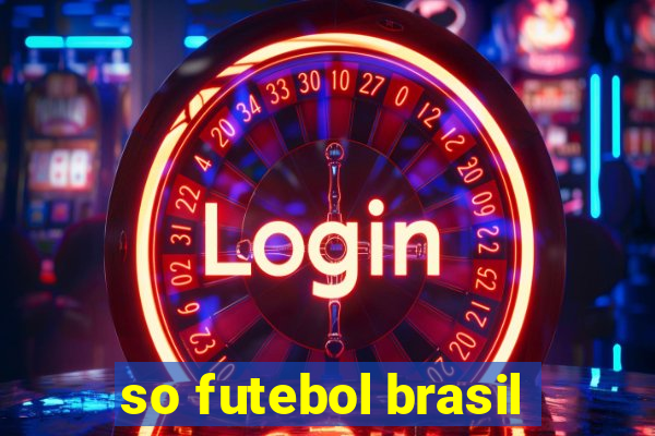 so futebol brasil