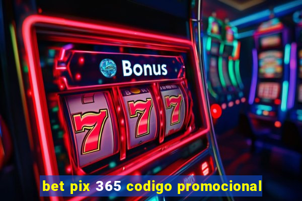 bet pix 365 codigo promocional