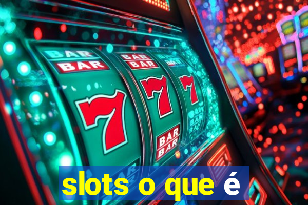 slots o que é