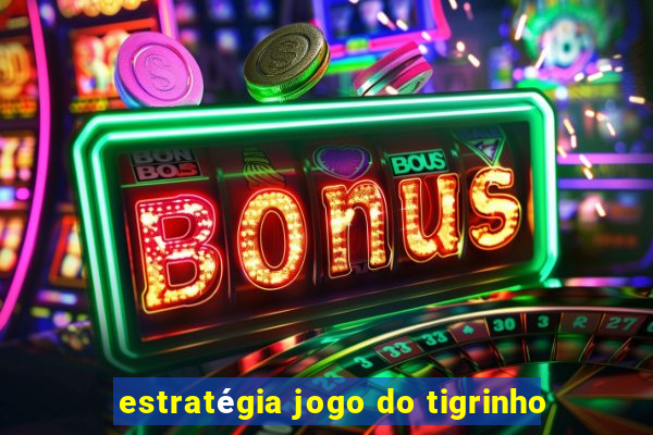 estratégia jogo do tigrinho