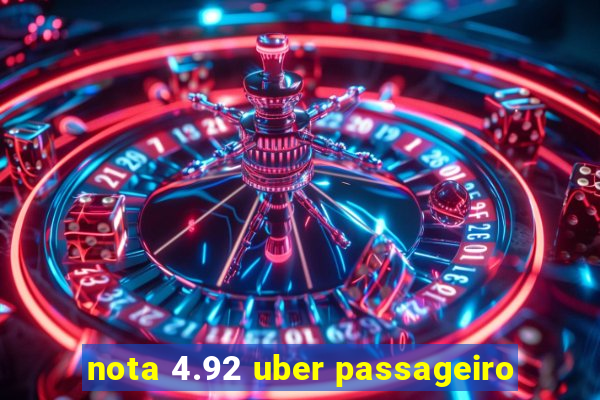 nota 4.92 uber passageiro