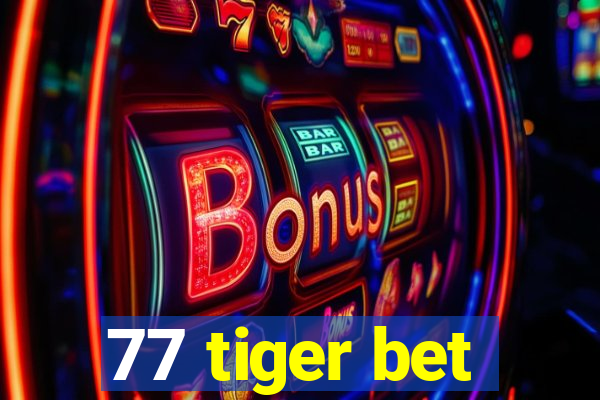 77 tiger bet