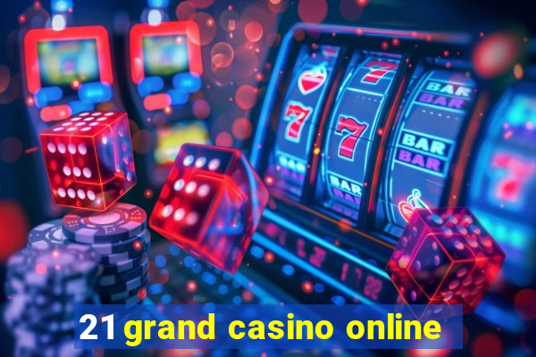 21 grand casino online