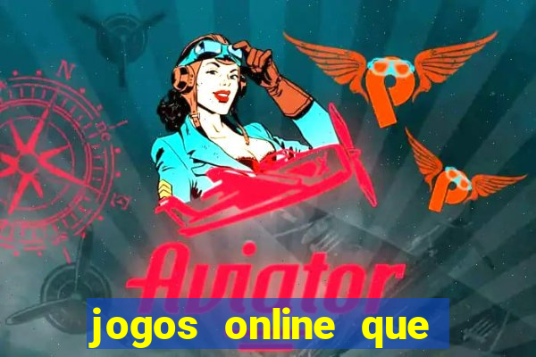 jogos online que da dinheiro de verdade