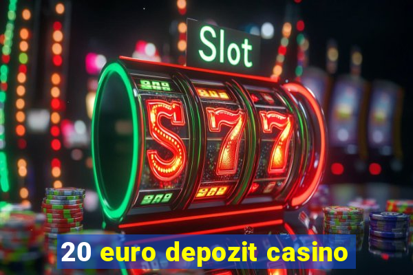 20 euro depozit casino