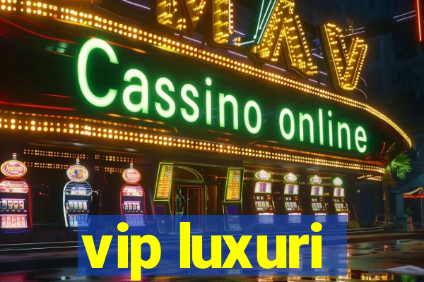 vip luxuri