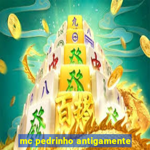 mc pedrinho antigamente