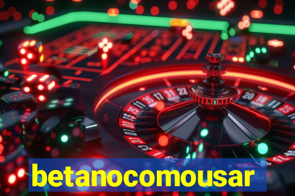 betanocomousar