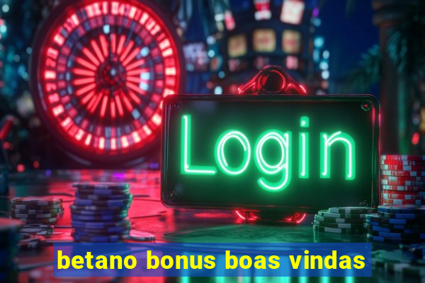 betano bonus boas vindas