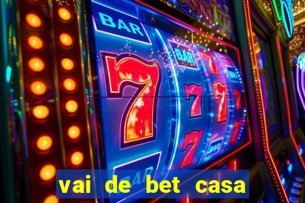 vai de bet casa de aposta