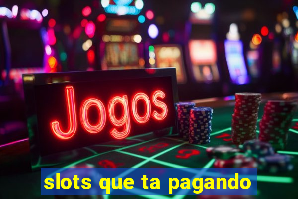 slots que ta pagando