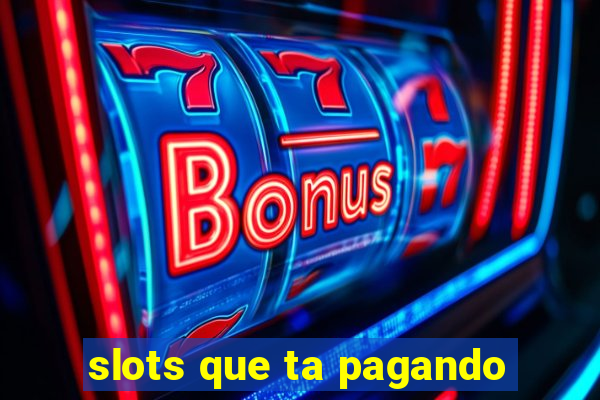 slots que ta pagando