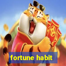 fortune habit