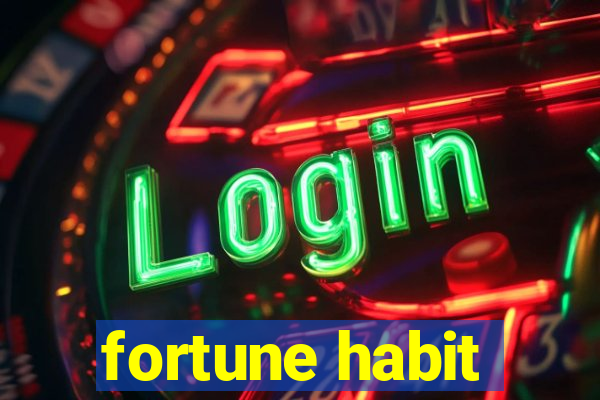 fortune habit