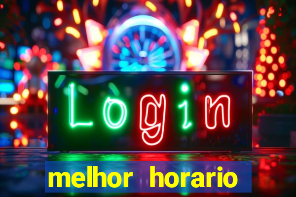 melhor horario jogar tigrinho