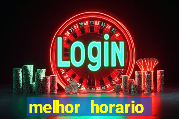 melhor horario jogar tigrinho