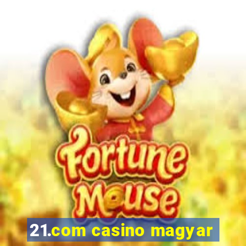 21.com casino magyar