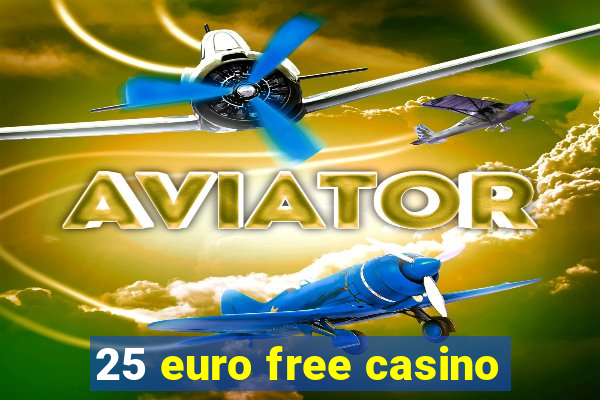 25 euro free casino