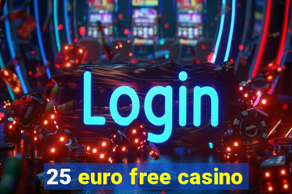 25 euro free casino