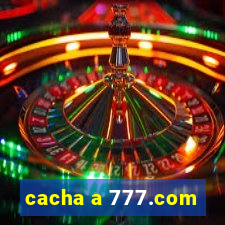 cacha a 777.com