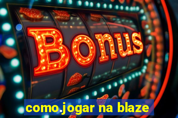 como.jogar na blaze