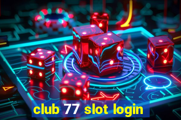 club 77 slot login