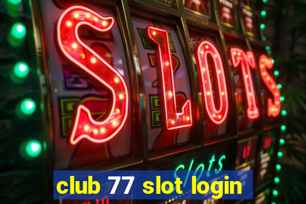 club 77 slot login